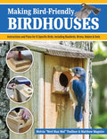 Making Bird-Friendly Birdhouses: Instructions and Plans for 15 Specific Birds, Including Bluebirds, Wrens, Robins & Owls (Fox Chapel Publishing) Create Nest Boxes, Bat Houses, a Winter Roost, and More by Melvin "Bird Man Mel" Toellner