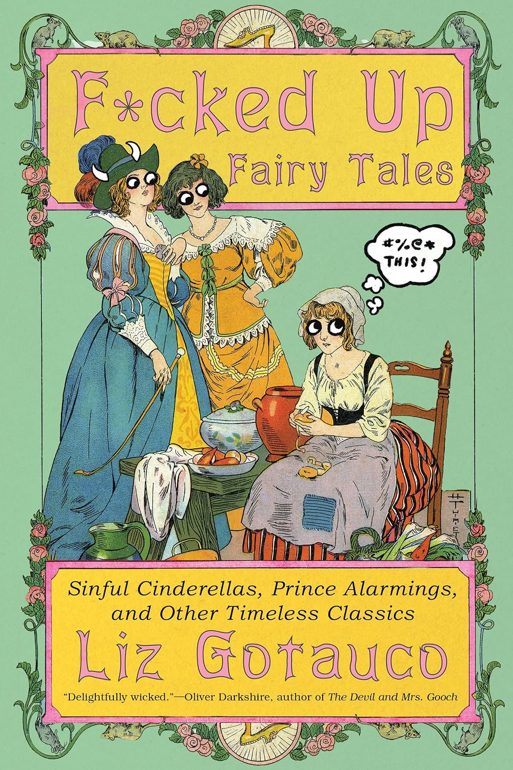 F*cked Up Fairy Tales: Sinful Cinderellas, Prince Alarmings, and Other Timeless Classics by Liz Gotauco