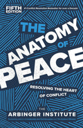 The Anatomy of Peace, Fifth Edition: Resolving the Heart of Conflict by The Arbinger Institute