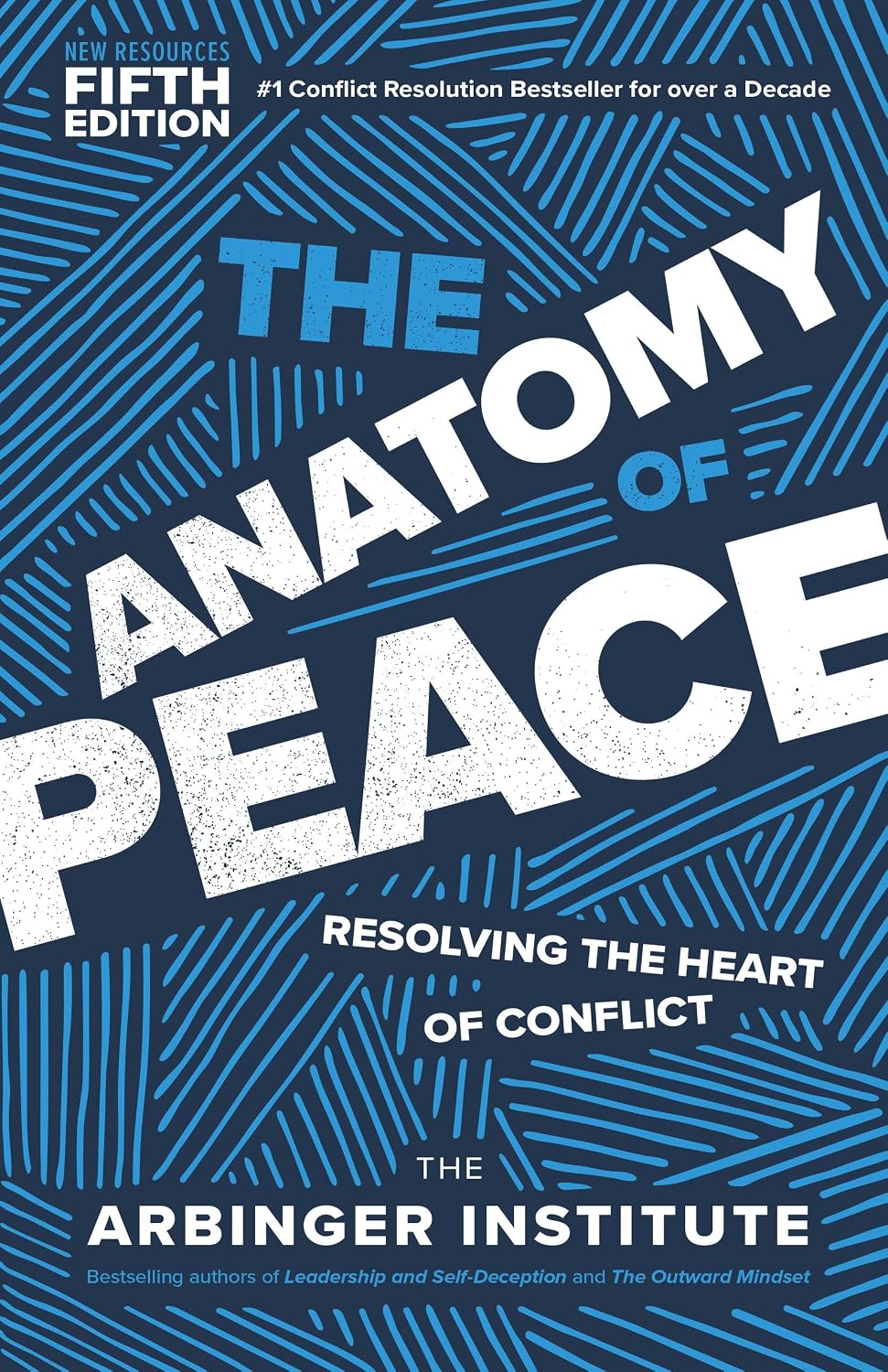 The Anatomy of Peace, Fifth Edition: Resolving the Heart of Conflict by The Arbinger Institute