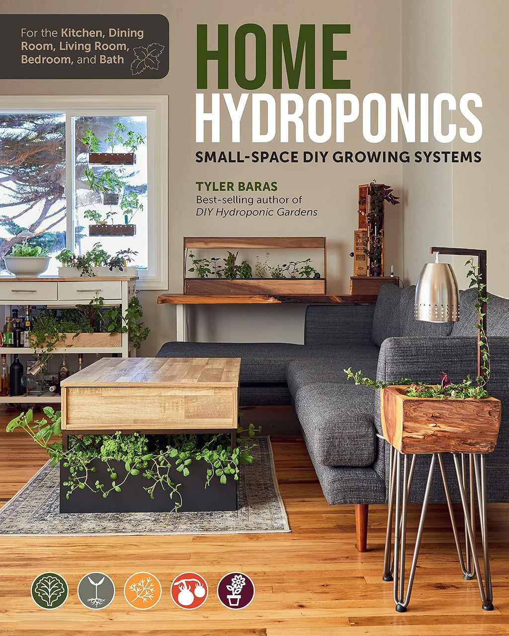 Home Hydroponics: Small-space DIY growing systems for the kitchen, dining room, living room, bedroom, and bath by Tyler Baras