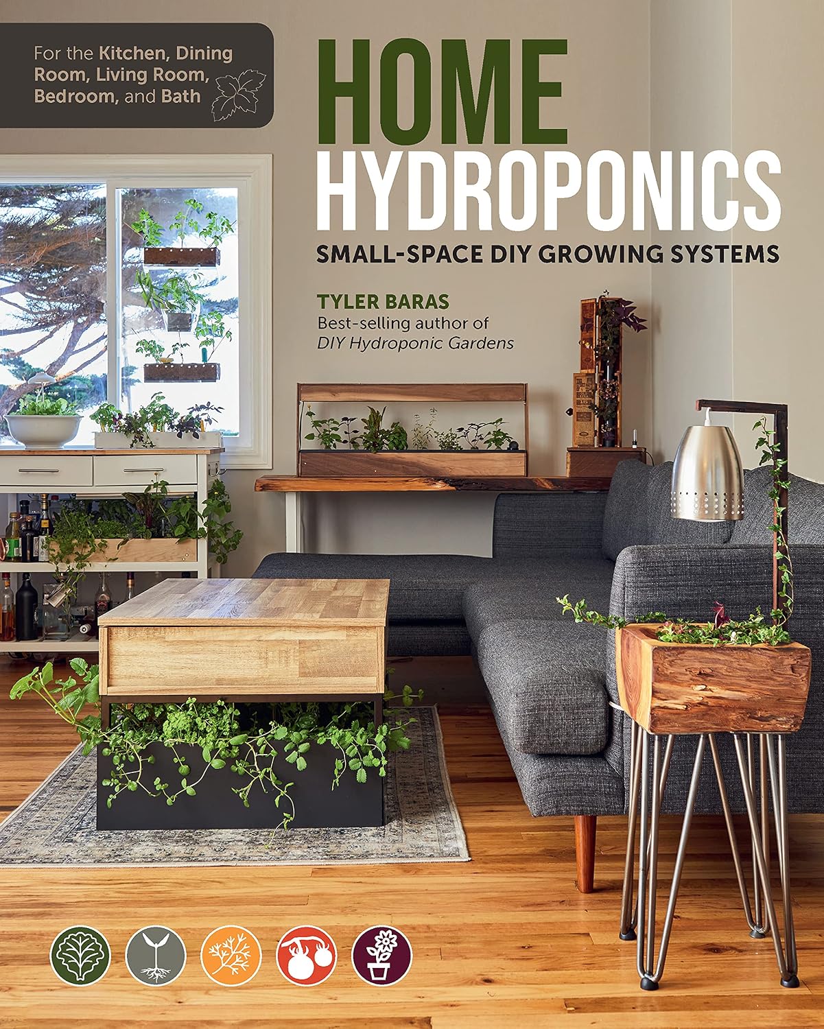 Home Hydroponics: Small-space DIY growing systems for the kitchen, dining room, living room, bedroom, and bath by Tyler Baras