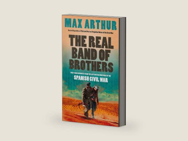 The Real Band of Brothers: First-hand accounts from the last British survivors of the Spanish Civil War by Max Arthur | barcode:9780007342853 | source:'9780007342853-right-three-quarter.jpg