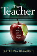 The Teacher: A totally addictive and gripping psychological thriller – NOT for the faint-hearted! by Katerina Diamond | barcode:9780008171339 | source:'9780008171339.jpg