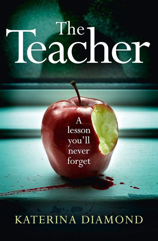 The Teacher: A totally addictive and gripping psychological thriller – NOT for the faint-hearted! by Katerina Diamond | barcode:9780008171339 | source:'9780008171339.jpg