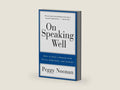 On Speaking Well: How to Give a Speech With Style, Substance, and Clarity by Peggy Noonan | barcode:9780060987404 | source:'9780060987404-right-three-quarter.jpg