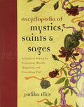 Encyclopedia of Mystics, Saints & Sages: A Guide to Asking for Protection, Wealth, Happiness, and Everything Else! (Witchcraft & Spells, 3) by Judika Illes | barcode:9780062009579 | source:'9780062009579.jpg