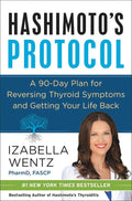Hashimoto's Protocol: A Groundbreaking Prescription to Reverse Symptoms, Heal Autoimmune Damage, and Reclaim Your Life with Personalized Detox Plans, Nourishing Recipes, and Proven Treatment by Izabella Wentz PharmD | barcode:9780062571298 | source:'9780062571298.jpg