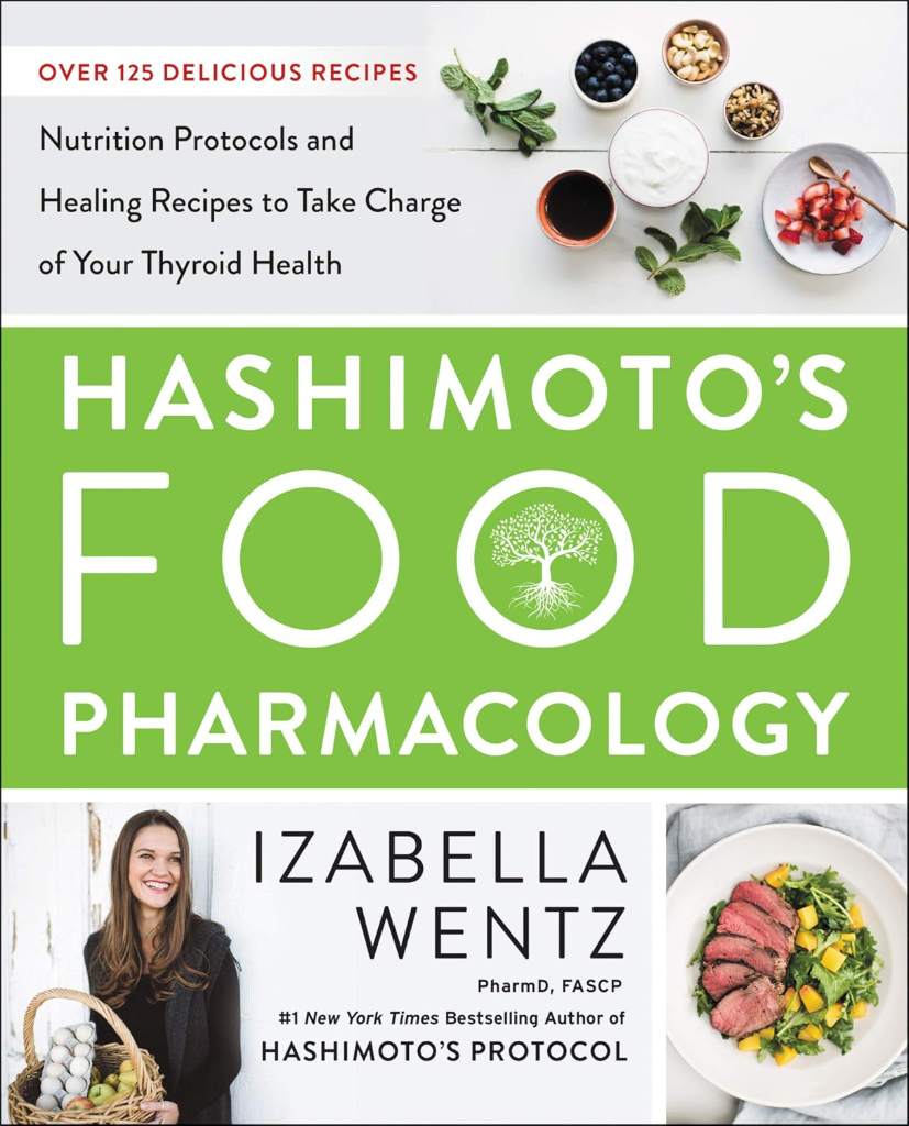 Hashimoto’s Food Pharmacology: Nutrition Protocols and Healing Recipes to Take Charge of Your Thyroid Health by Izabella Wentz PharmD. | barcode:9780062571595 | source:'9780062571595.jpg