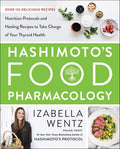 Hashimoto’s Food Pharmacology: Nutrition Protocols and Healing Recipes to Take Charge of Your Thyroid Health by Izabella Wentz PharmD. | barcode:9780062571595 | source:'9780062571595.jpg