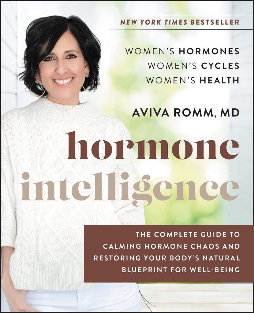 Hormone Intelligence: The Complete Guide to Calming the Chaos and Restoring Your Body's Natural Blueprint ― A Yale-Trained Doctor's Women's Health Program by Aviva Romm M.D. | barcode:9780062796219 | source:'9780062796219.jpg