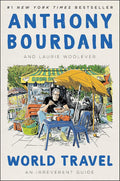 World Travel: An Irreverent Guide by Anthony Bourdain | barcode:9780062802774 | source:'9780062802774.jpg