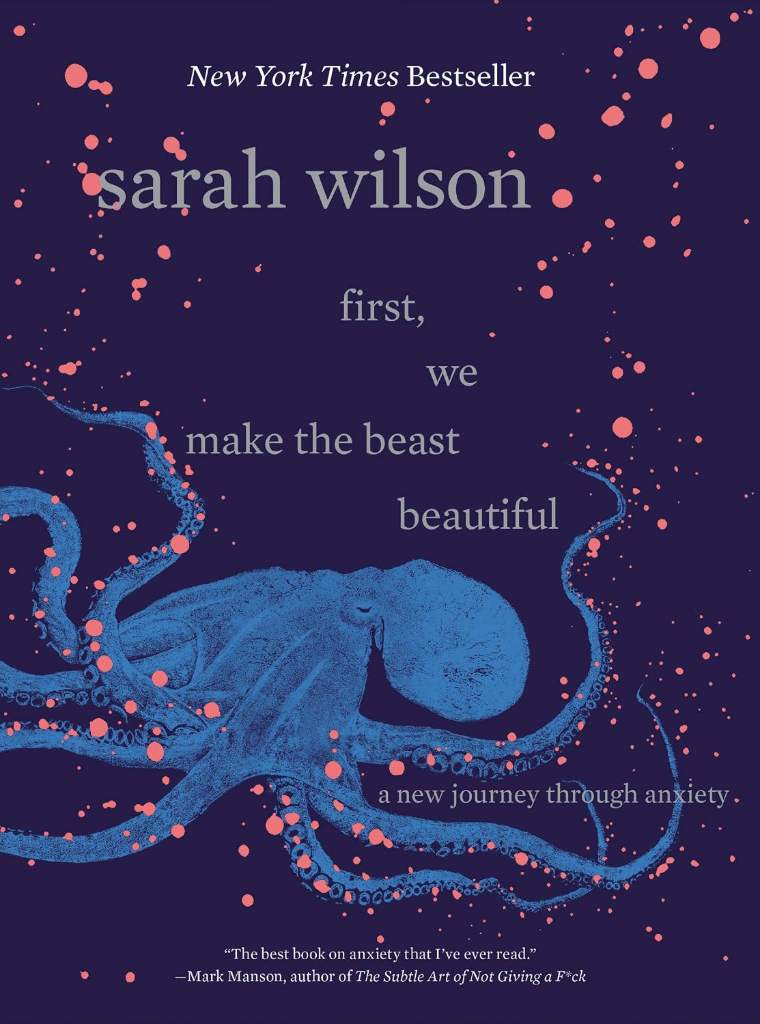 First, We Make the Beast Beautiful: A New Journey Through Anxiety―A Personal Memoir of Self-Discovery by Sarah Wilson | barcode:9780062836786 | source:'9780062836786.jpg