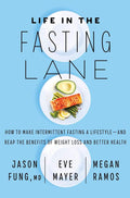 Life in the Fasting Lane: How to Make Intermittent Fasting a Lifestyle―and Reap the Benefits of Weight Loss and Better Health – An NYT Bestseller for Safe Metabolic Success by Dr. Jason Fung | barcode:9780062969446 | source:'9780062969446.jpg