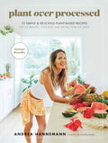 Plant Over Processed: 75 Simple and Delicious Plant-Based Recipes for Nourishing Your Body ― Earthy Andy's Colorful Clean-Eating Guide by Andrea Hannemann | barcode:9780062986511 | source:'9780062986511.jpg
