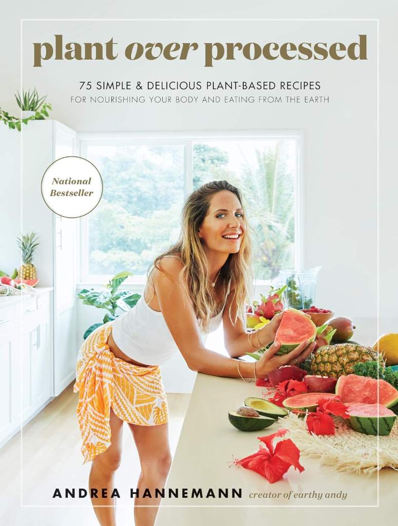 Plant Over Processed: 75 Simple and Delicious Plant-Based Recipes for Nourishing Your Body ― Earthy Andy's Colorful Clean-Eating Guide by Andrea Hannemann | barcode:9780062986511 | source:'9780062986511.jpg