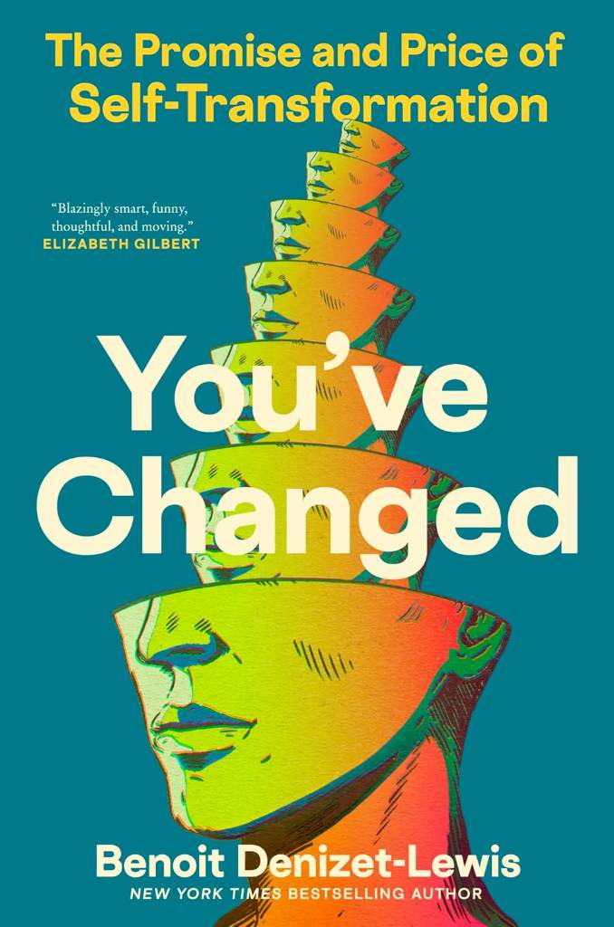 You've Changed: The Promise and Price of Self-Transformation by Benoit Denizet-Lewis | barcode:9780062995438 | source:'9780062995438.jpg