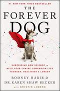 The Forever Dog: Surprising New Science to Help Your Canine Companion Live Younger, Healthier, and Longer ― A #1 NYT Bestselling Dog Care Guide by Rodney Habib | barcode:9780063002609 | source:'9780063002609.jpg