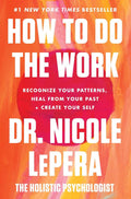 How to Do the Work: Recognize Your Patterns, Heal from Your Past, and Create Your Self by Dr. Nicole LePera | barcode:9780063012097 | source:'9780063012097.jpg