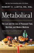 Metabolical: The Lure and the Lies of Processed Food, Nutrition and Modern Medicine―Unpacking the Science Behind Food and Health by Robert H. Lustig | barcode:9780063027718 | source:'9780063027718.jpg