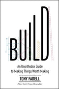 Build: An Unorthodox Guide to Making Things Worth Making – An NYT Bestselling Entrepreneurship and Product Design Manual by Tony Fadell | barcode:9780063046061 | source:'9780063046061.jpg
