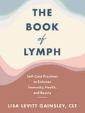 The Book of Lymph: Self-Care Practices to Enhance Immunity, Health, and Beauty ― An Illustrated Guide to Five-Minute Lymphatic Massage by Lisa Levitt Gainsley | barcode:9780063049130 | source:'9780063049130.jpg