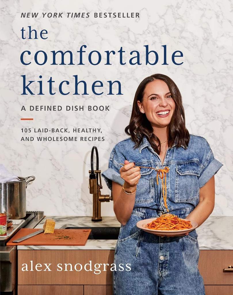 The Comfortable Kitchen: Bestselling Approachable and Nutritious Recipes for Everyday Meals That Bring Joy Back to the Family Table (A Defined Dish Book, 2) by Alex Snodgrass | barcode:9780063075412 | source:'9780063075412.jpg
