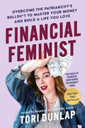 Financial Feminist: Overcome the Patriarchy’s Bullsh*t to Master Your Money and Build a Life You Love―A Personal Finance Handbook for Women, Mindful Spending, and Financial Literacy by Tori Dunlap | barcode:9780063260269 | source:'9780063260269.jpg