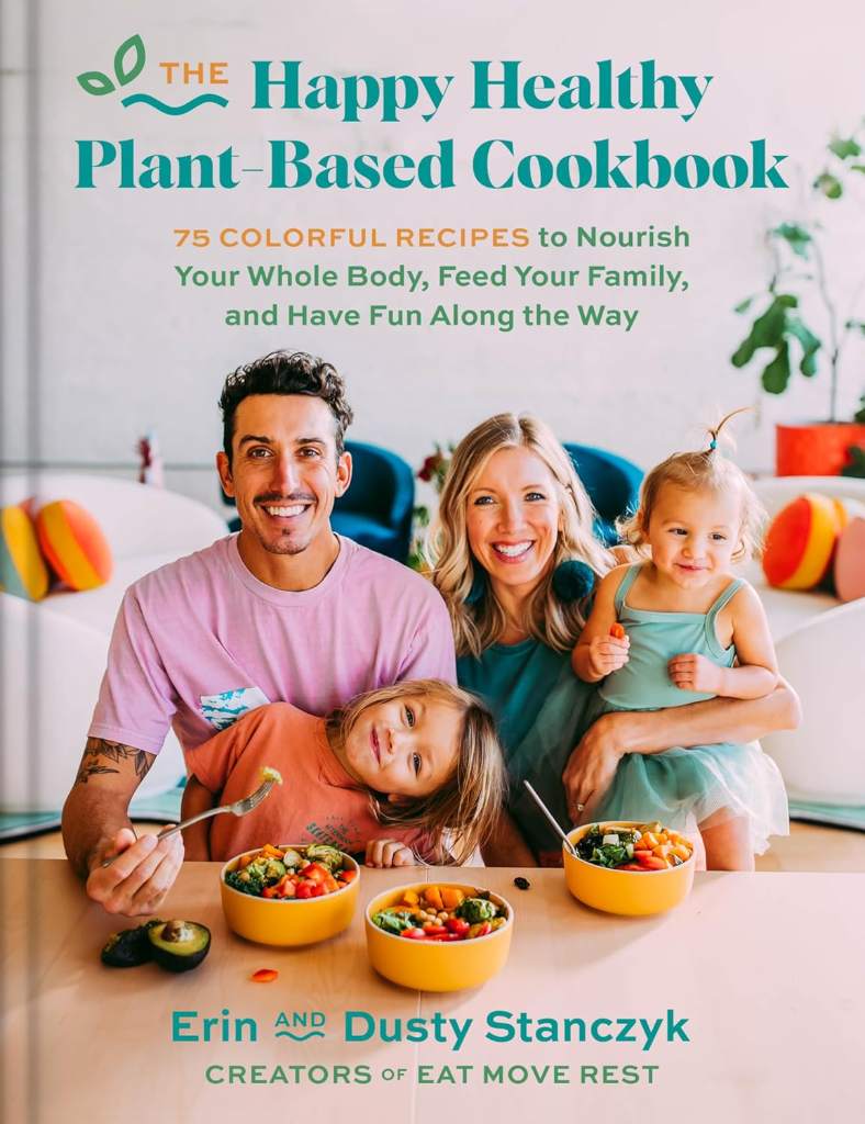 The Happy Healthy Plant-Based Cookbook: 75+ Colorful Recipes to Nourish Your Whole Body, Feed Your Family, and Have Fun Along the Way – An Eat Move Rest Guide for Vegan Living by Dusty Stanczyk | barcode:9780063271173 | source:'9780063271173.jpg