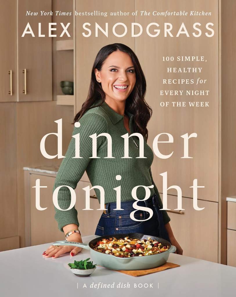 Dinner Tonight: 100 Simple, Healthy Recipes for Every Night of the Week (A Defined Dish Book, 3) by Alex Snodgrass | barcode:9780063278479 | source:'9780063278479.jpg