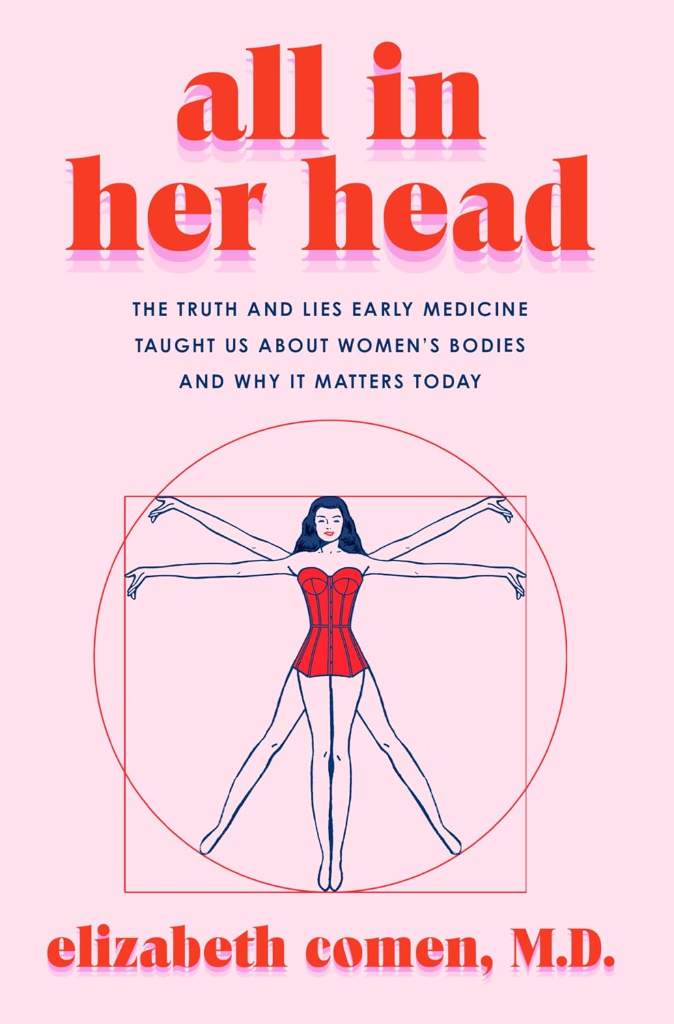 All in Her Head: The Truth and Lies Early Medicine Taught Us About Women’s Bodies and Why It Matters Today – A Memorial Sloan Kettering MD's History of Healthcare and Agency by Elizabeth Comen | barcode:9780063293014 | source:'9780063293014.jpg