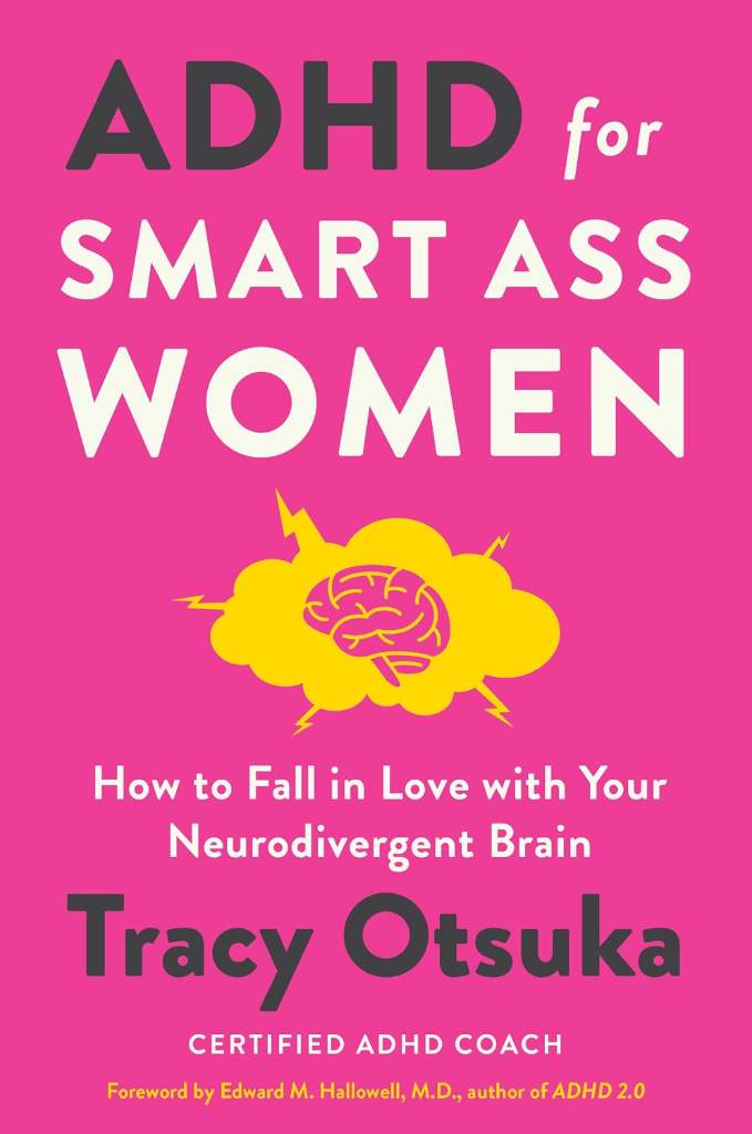 ADHD for Smart Ass Women: How to Fall in Love with Your Neurodivergent Brain – A Coach's Mental Health Guide with Proven Strategies by Tracy Otsuka | barcode:9780063307056 | source:'9780063307056.jpg