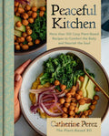 Peaceful Kitchen: More than 100 Cozy Plant-Based Recipes to Comfort the Body and Nourish the Soul ― A NYT Bestselling Vegan Cookbook by @plantbasedrd by Catherine Perez | barcode:9780063322578 | source:'9780063322578.jpg
