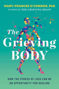 The Grieving Body: How the Stress of Loss Can Be an Opportunity for Healing – A Psychology and Neuroscience Guide to Trauma Recovery by Mary-Frances O'Connor | barcode:9780063338906 | source:'9780063338906.jpg