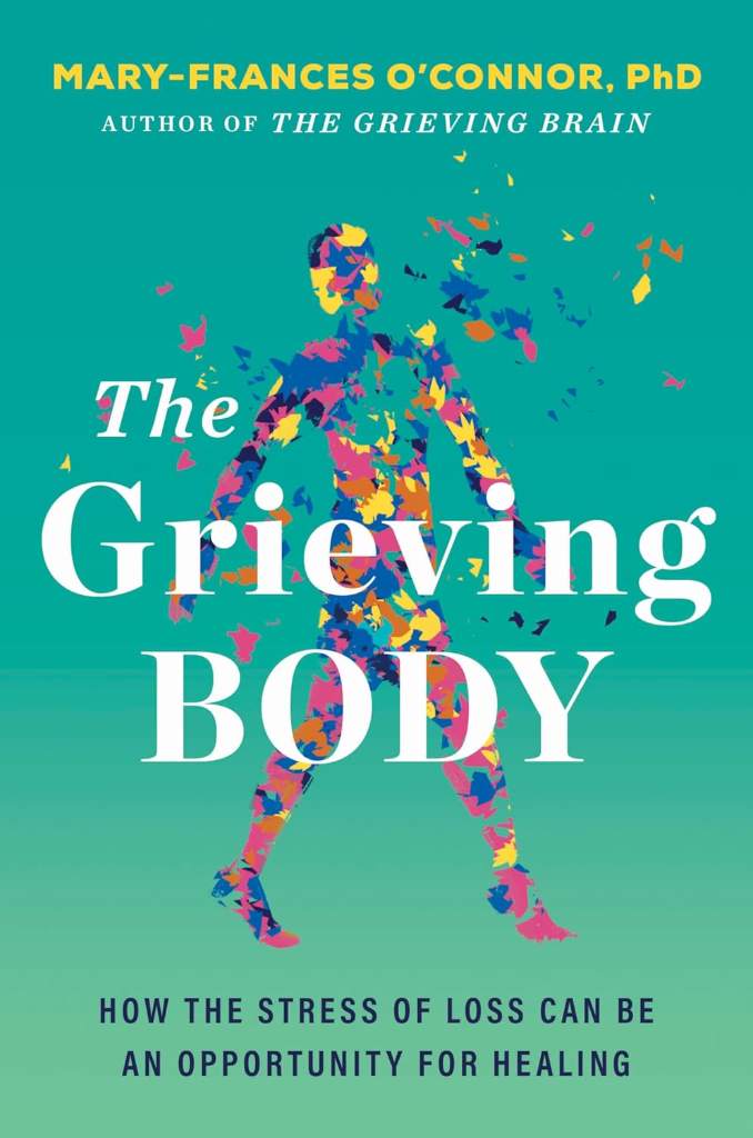 The Grieving Body: How the Stress of Loss Can Be an Opportunity for Healing – A Psychology and Neuroscience Guide to Trauma Recovery by Mary-Frances O'Connor | barcode:9780063338906 | source:'9780063338906.jpg