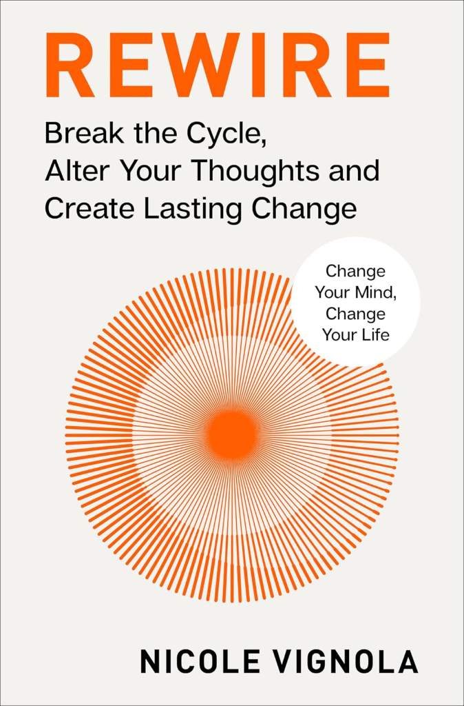 Rewire: Break the Cycle, Alter Your Thoughts and Create Lasting Change (Your Neurotoolkit for Everyday Life) by Nicole Vignola | barcode:9780063349797 | source:'9780063349797.jpg