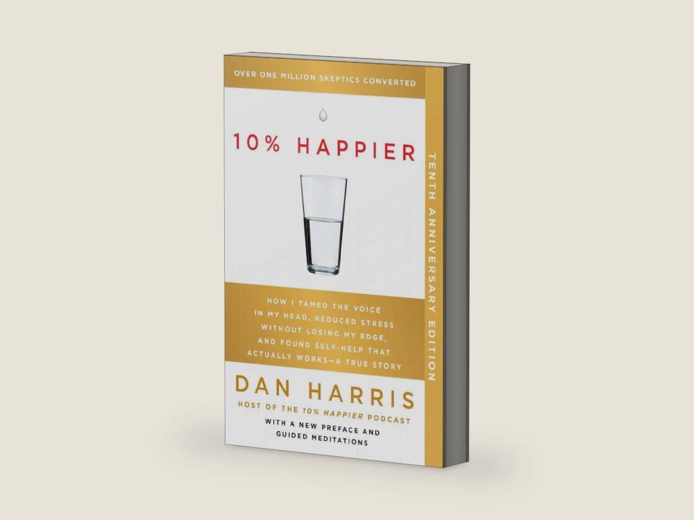 10% Happier 10th Anniversary: How I Tamed the Voice in My Head, Reduced Stress Without Losing My Edge, and Found Self-Help That Actually Works--A True Story by Dan Harris | barcode:9780063356474 | source:'9780063356474-right-three-quarter.jpg