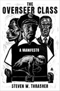 The Overseer Class: A Manifesto – Understanding the Faustian Bargain for Minoritized Leaders in Powerful Institutions by Steven W. Thrasher | barcode:9780063399419 | source:'9780063399419.jpg