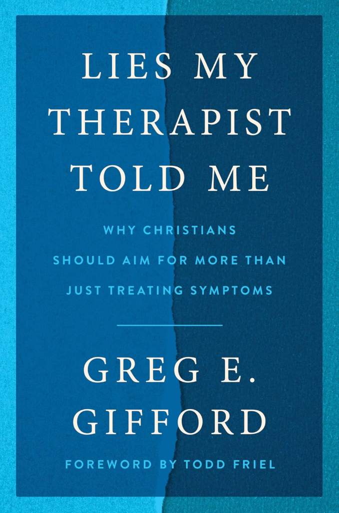 Lies My Therapist Told Me: Why Christians Should Aim for More Than Just Treating Symptoms – A Biblical Critique of Secular Psychology and Hope for True Healing by Greg E. Gifford | barcode:9780063416734 | source:'9780063416734.jpg