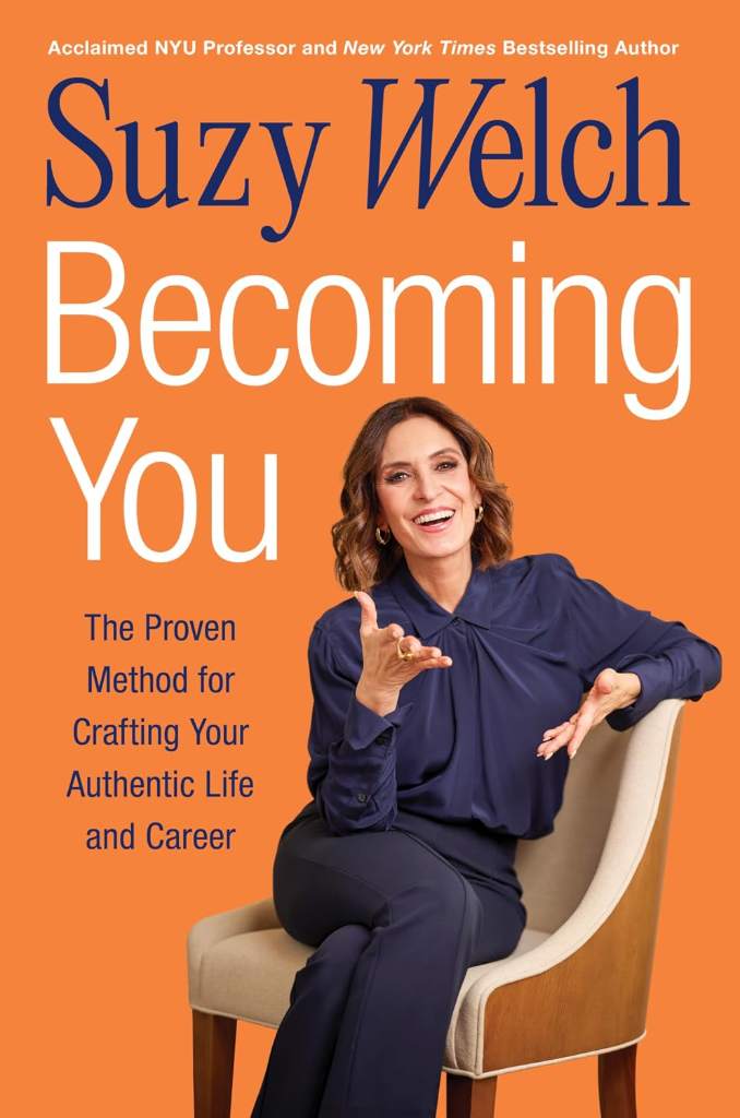 Becoming You: The Proven Method for Crafting Your Authentic Life and Career―A Step-by-Step Journey To Uncovering Your Unique Path to Achieving Success by Suzy Welch | barcode:9780063418608 | source:'9780063418608.jpg