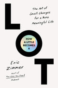 How a Little Becomes a Lot: The Art of Small Changes for a More Meaningful Life – A Guide to Lasting Transformation Through Behavioral Science and Wisdom by Eric Zimmer | barcode:9780063420809 | source:'9780063420809.jpg
