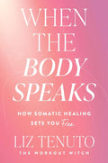 When the Body Speaks: How Somatic Healing Sets You Free – A Proven Path to Releasing Trauma and Regulating Stress by Liz Tenuto | barcode:9780063425255 | source:'9780063425255.jpg