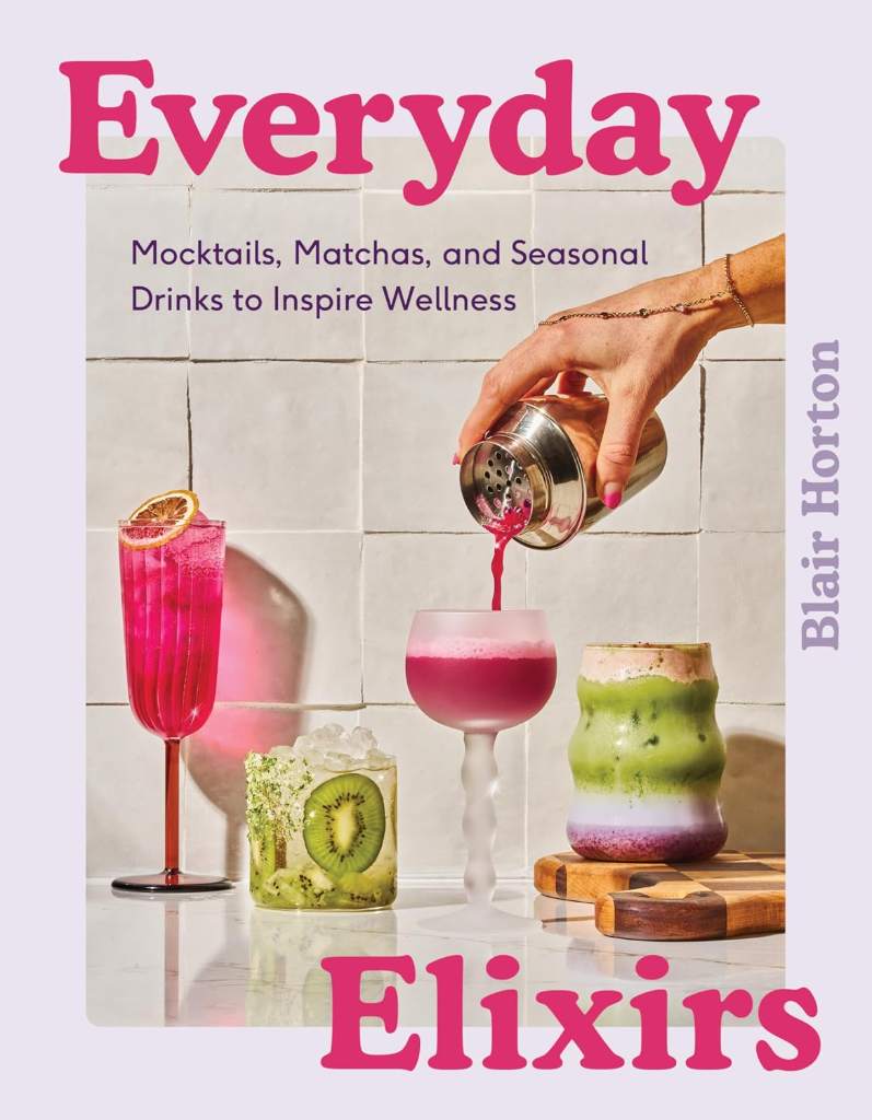 Everyday Elixirs: Mocktails, Matchas, and Seasonal Drinks to Inspire Wellness by Blair Horton | barcode:9780063435339 | source:'9780063435339.jpg
