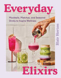 Everyday Elixirs: Mocktails, Matchas, and Seasonal Drinks to Inspire Wellness by Blair Horton | barcode:9780063435339 | source:'9780063435339.jpg