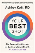 Your Best Shot: The Personalized System for Optimal Weight Health―GLP-1 Shot or Not by Ashley Koff RD | barcode:9780063444188 | source:'9780063444188.jpg