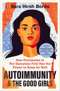 Autoimmunity and the Good Girls: How Permission to Put Ourselves First Has the Power to Keep Us Well by Sara Hirsh Bordo | barcode:9780063450660 | source:'9780063450660.jpg