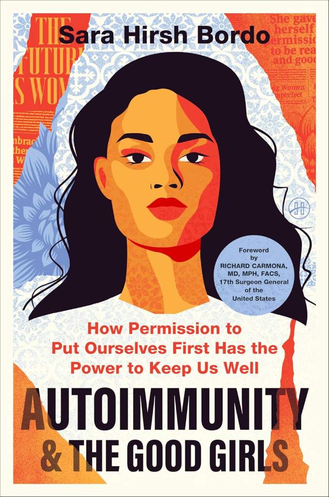 Autoimmunity and the Good Girls: How Permission to Put Ourselves First Has the Power to Keep Us Well by Sara Hirsh Bordo | barcode:9780063450660 | source:'9780063450660.jpg