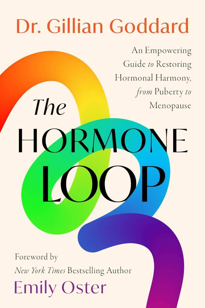 The Hormone Loop: An Empowering Guide to Restoring Hormonal Harmony, from Puberty to Menopause by Dr. Gillian Goddard | barcode:9780063455047 | source:'9780063455047.jpg