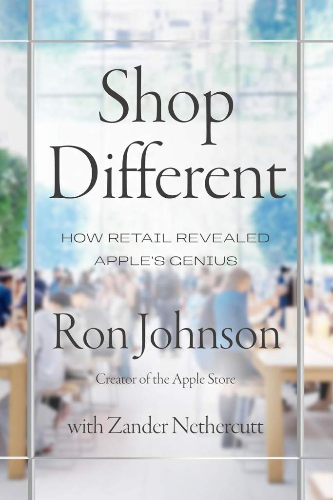 Shop Different: How Retail Revealed Apple's Genius by Ron Johnson | barcode:9780063456952 | source:'9780063456952.jpg