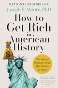 How to Get Rich in American History: 300 Years of Financial Advice That Worked (& Didn’t) by Joseph S. Moore PhD | barcode:9780063464582 | source:'9780063464582.jpg